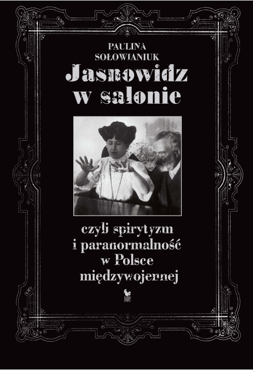 Jasnowidz w salonie, czyli spirytyzm i paranormalność w Polsce międzywojennej