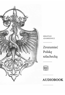 Zrozumieć Polskę szlachecką