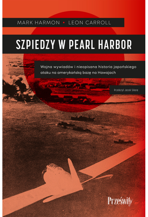 Szpiedzy w Pearl Harbor. Wojna wywiadów i nieopisana historia japońskiego ataku na amerykańską bazę na Hawajach