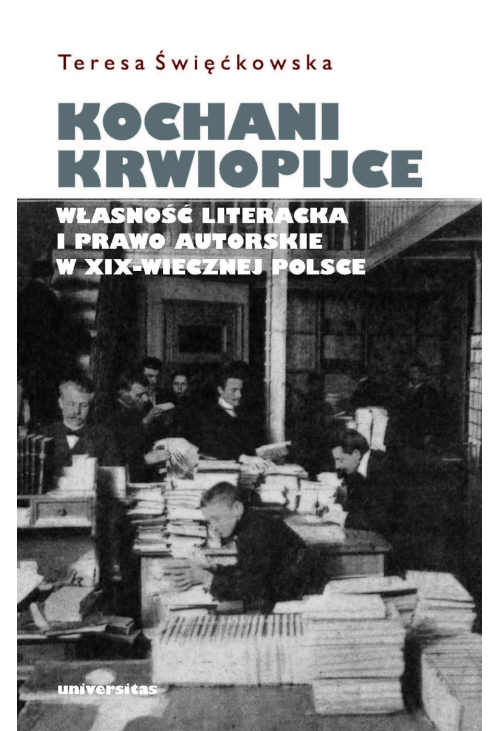 Kochani krwiopijce. Własność literacka i prawo autorskie w XIX-wiecznej Polsce