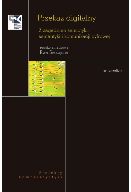 Przekaz digitalny. Z zagadnień semiotyki, semantyki i komunikacji cyfrowej