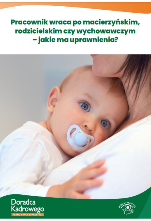 Pracownik wraca po macierzyńskim, rodzicielskim czy wychowawczym - jakie ma uprawnienia?