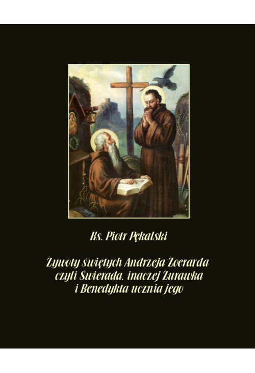 Żywoty świętych Andrzeja Żoerarda, czyli Świerada inaczej Żurawka i Benedykta ucznia jego