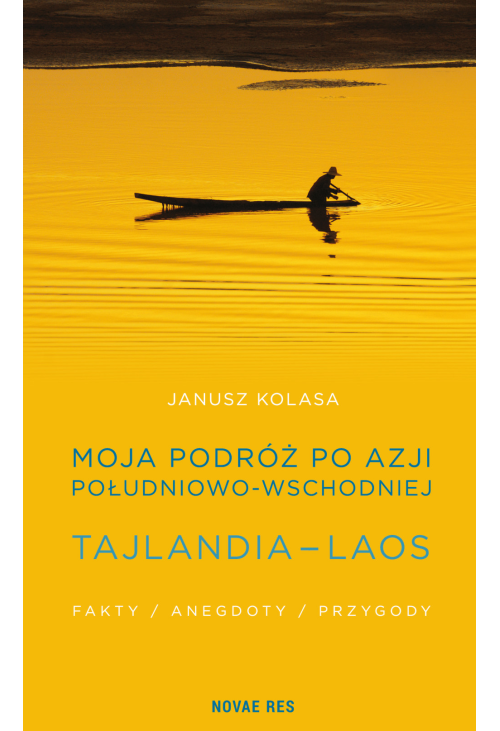 Moja podróż po Azji Południowo-Wschodniej. Tajlandia - Laos. Fakty, anegdoty, przygody