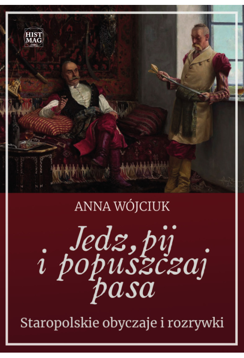 Jedz, pij i popuszczaj pasa. Staropolskie obyczaje i rozrywki