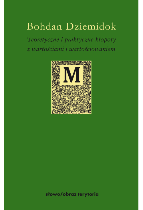 Teoretyczne i praktyczne kłopoty z wartościami i wartościowaniem