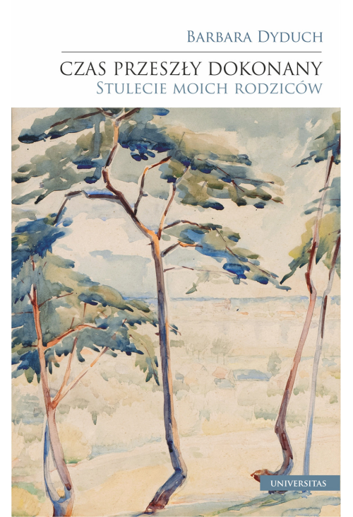 Czas przeszły dokonany. Stulecie moich rodziców