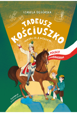 Tadeusz Kościuszko. Wakacje...