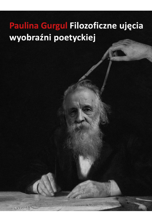 Filozoficzne ujęcia wyobraźni poetyckiej. Wprowadzenie do myśli Gastona Bachelarda