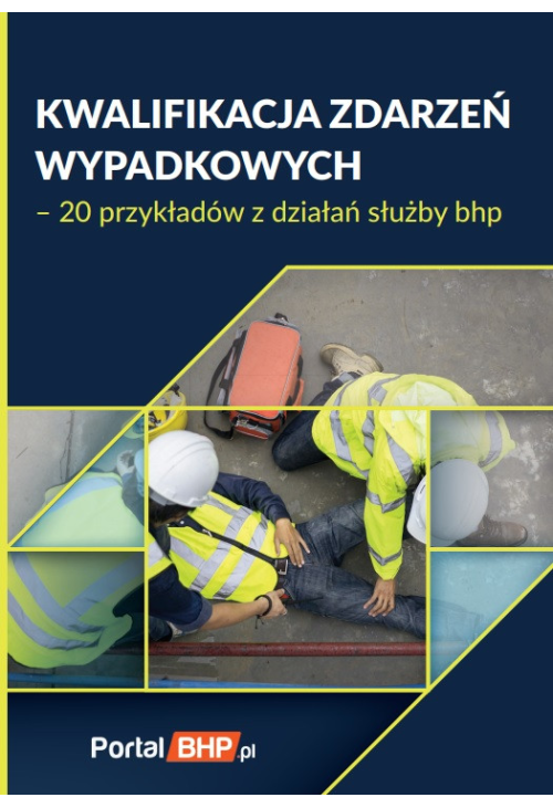 Kwalifikacja zdarzeń wypadkowych - 20 przykładów z działań służby BHP