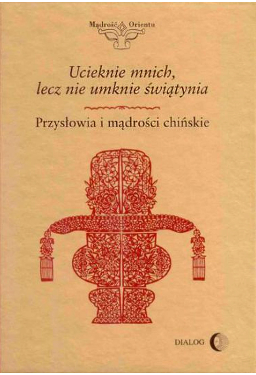 Ucieknie mnich, lecz nie umknie świątynia. Przysłowia i mądrości chińskie