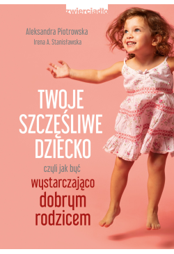 Twoje szczęśliwe dziecko,...