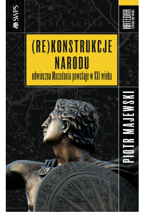 (Re)konstrukcje narodu. Odwieczna Macedonia powstaje w XXI wieku