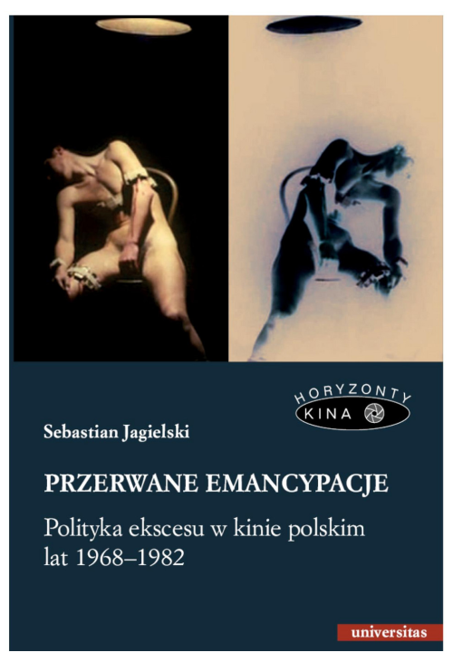 Przerwane emancypacje. Polityka ekscesu w kinie polskim lat 1968-1982