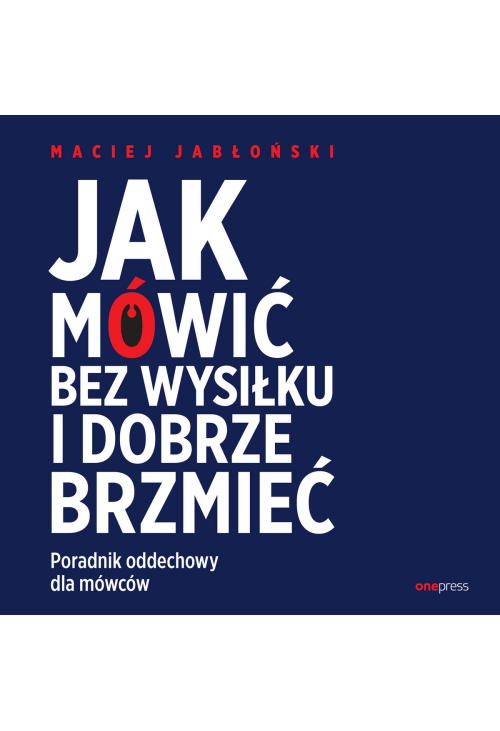 Jak mówić bez wysiłku i dobrze brzmieć. Poradnik oddechowy dla mówców