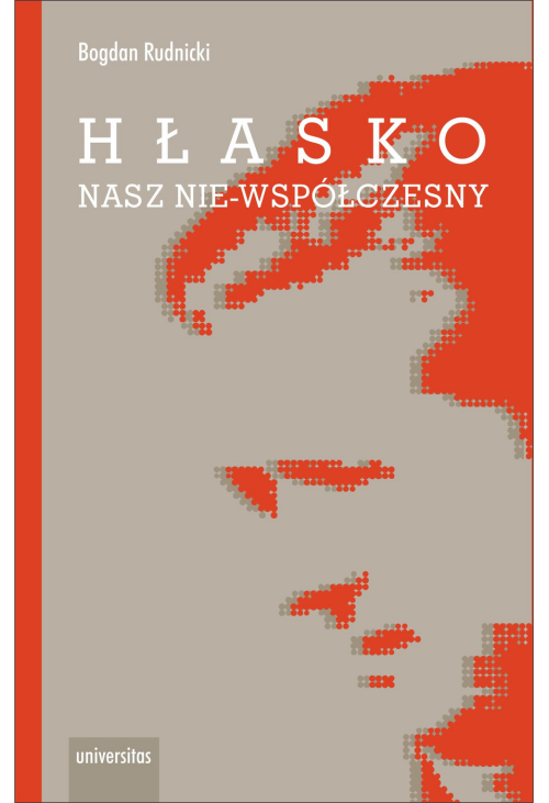 Hłasko. Nasz nie-współczesny, czyli nowy wspaniały żywot starej manipulacji