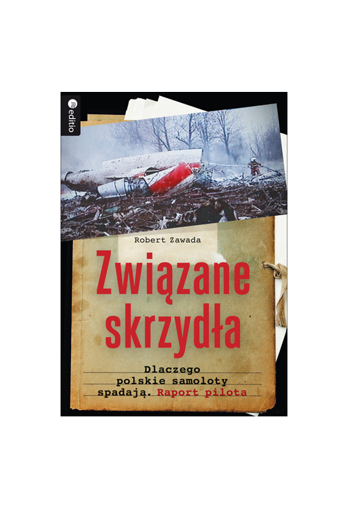 Związane skrzydła. Dlaczego polskie samoloty spadają. Raport pilota