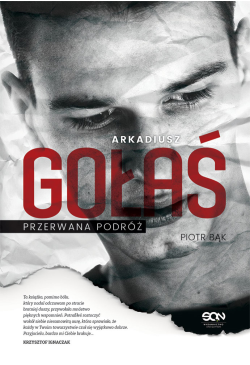 Arkadiusz Gołaś. Przerwana...