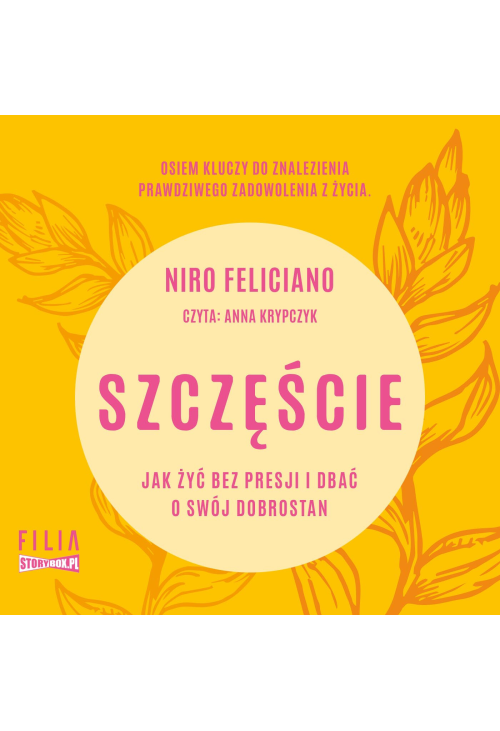 Szczęście. Jak żyć bez presji i dbać o swój dobrostan