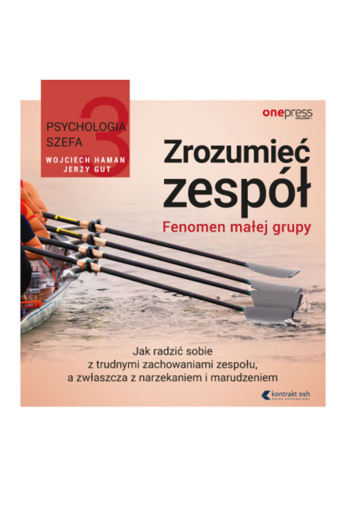 Psychologia szefa 3. Zrozumieć zespół. Fenomen małej grupy