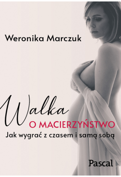Walka o macierzyństwo. Jak...