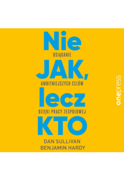 Nie JAK, lecz KTO....