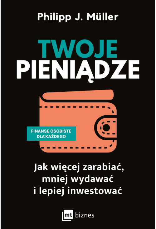 Twoje pieniądze. Jak więcej zarabiać, mniej wydawać i lepiej inwestować