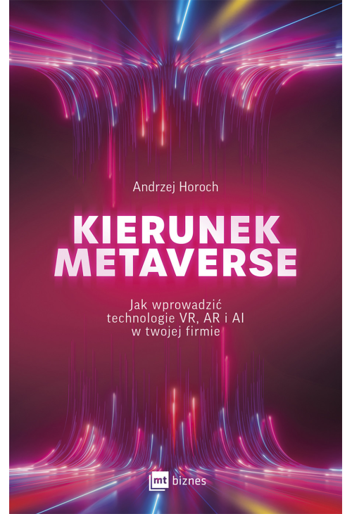 Kierunek metaverse. Jak wprowadzić technologie VR, AR i AI w twojej firmie
