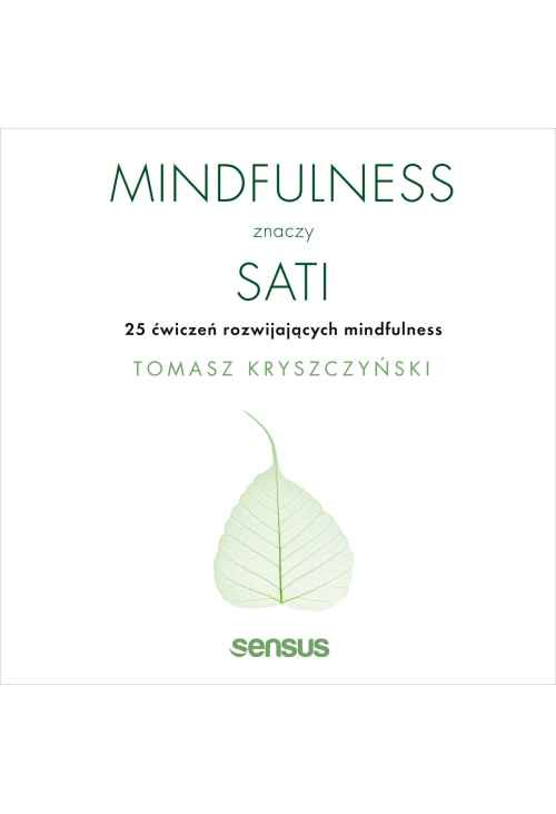 Mindfulness znaczy sati. 25 ćwiczeń rozwijających mindfulness