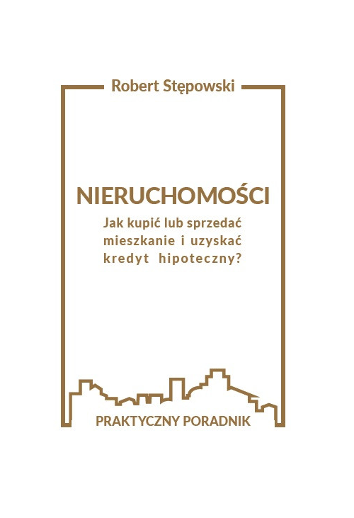 Nieruchomości. Jak kupić lub sprzedać mieszkanie i uzyskać kredyt hipoteczny?