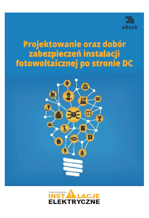 Projektowanie oraz dobór zabezpieczeń instalacji fotowoltaicznej po stronie DC