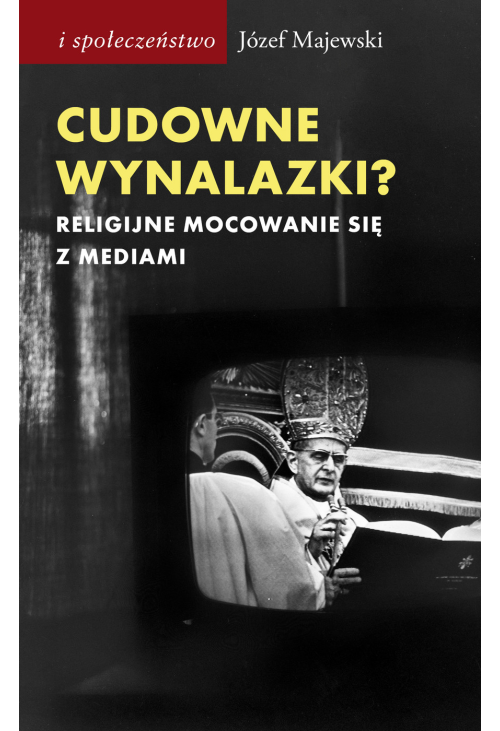 Cudowne wynalazki? Religijne mocowanie się z mediami