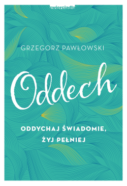 Oddech. Oddychaj świadomie,...