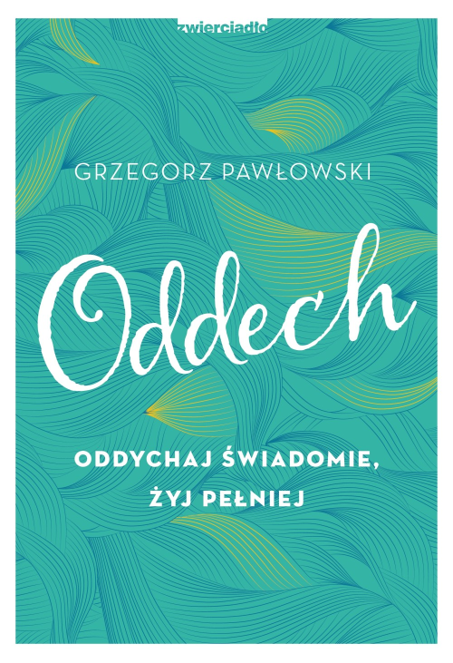 Oddech. Oddychaj świadomie, żyj pełniej