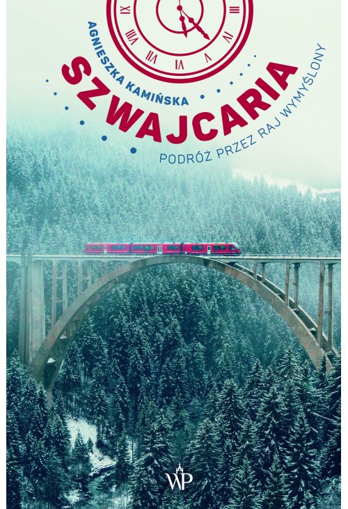 Szwajcaria. Podróż przez raj wymyślony