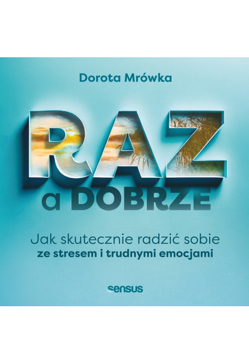 RAZ a dobrze. Jak skutecznie radzić sobie ze stresem i trudnymi emocjami