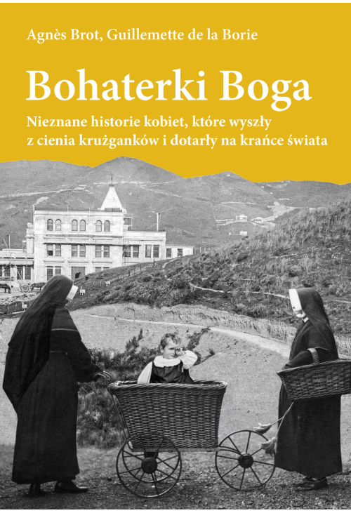 Bohaterki Boga. Nieznane historie kobiet, które wyszły z cienia krużganków i dotarły na krańce świata