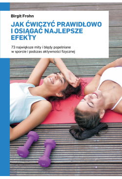 Jak ćwiczyć prawidłowo i...