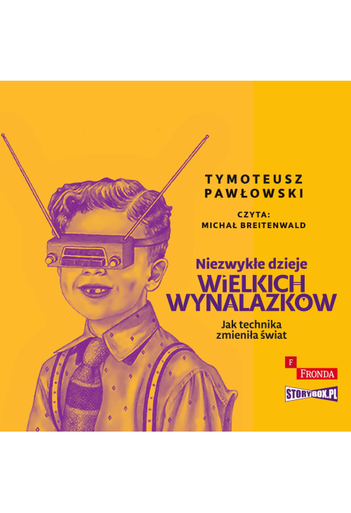 Niezwykłe dzieje wielkich wynalazków