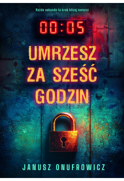 Umrzesz za sześć godzin
