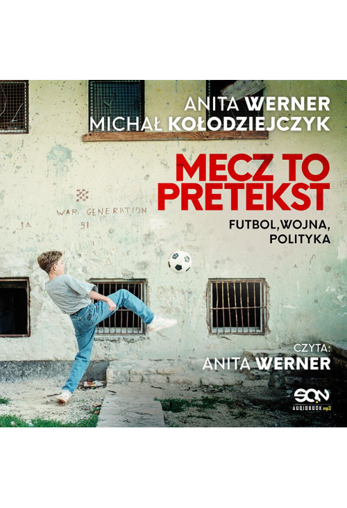 Mecz to pretekst. Futbol, wojna, polityka