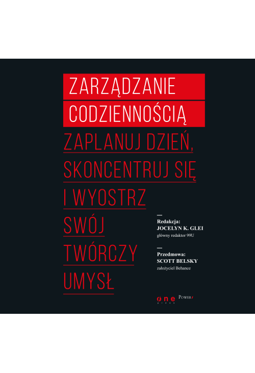 Zarządzanie codziennością. Zaplanuj dzień, skoncentruj się i wyostrz swój twórczy umysł