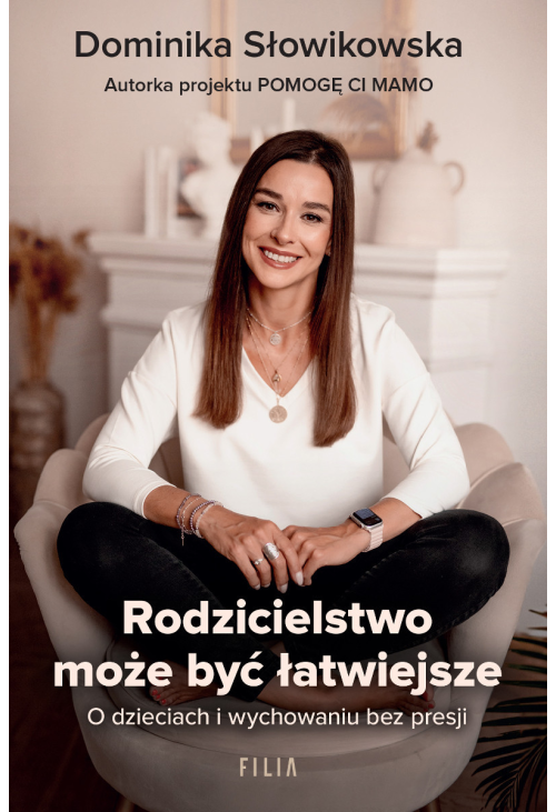 Rodzicielstwo może być łatwiejsze. O dzieciach i wychowaniu bez presji