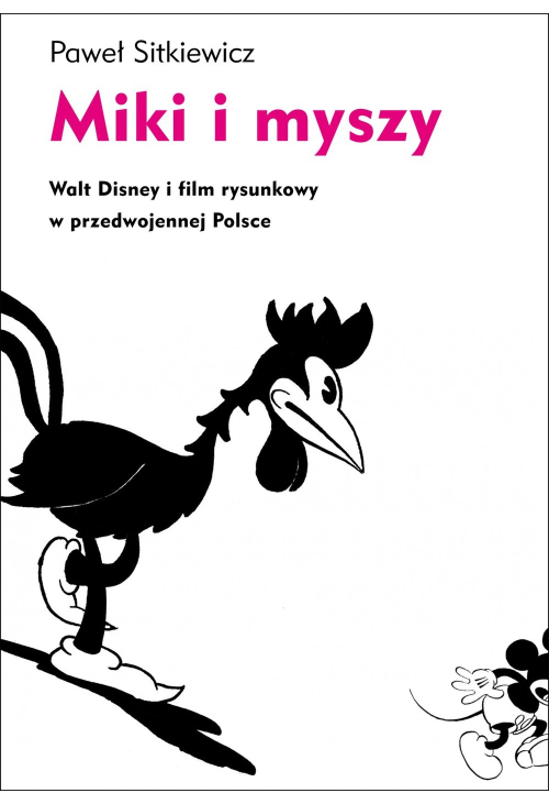 Miki i myszy. Walt Disney i film rysunkowy w przedwojennej Polsce