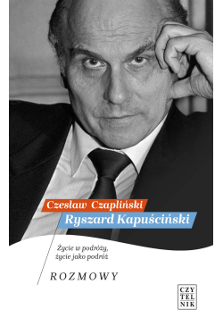 Ryszard Kapuściński. Życie...