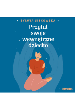 Przytul swoje wewnętrzne...