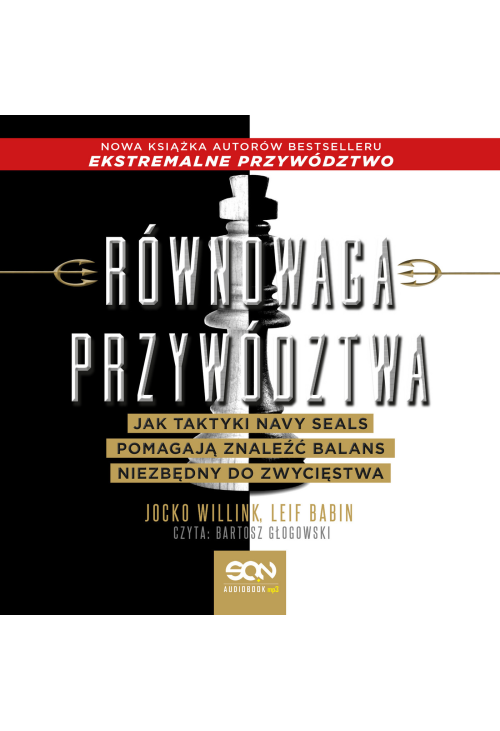Równowaga przywództwa. Jak taktyki Navy Seals pomagają znaleźć balans niezbędny do zwycięstwa