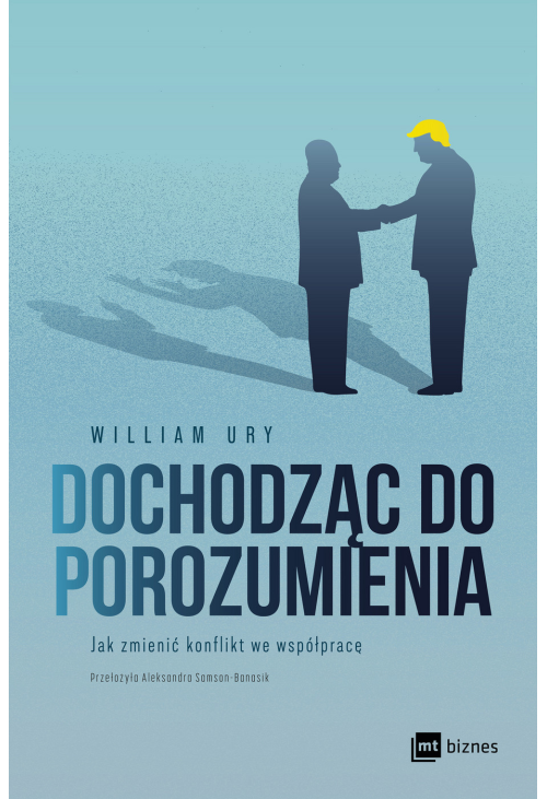 Dochodząc do porozumienia. Jak zmienić konflikt we współpracę