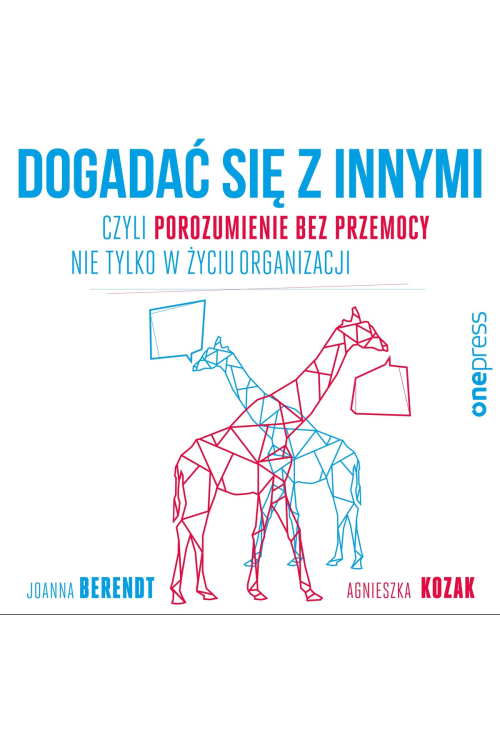 Dogadać się z innymi, czyli Porozumienie bez Przemocy nie tylko w życiu organizacji