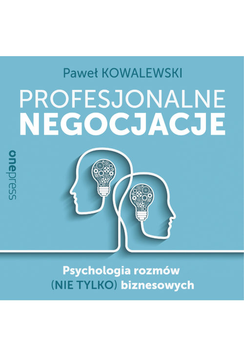 Profesjonalne negocjacje. Psychologia rozmów (nie tylko) biznesowych
